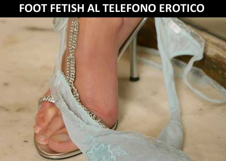 Foot fetish al telefono erotico dal vivo
